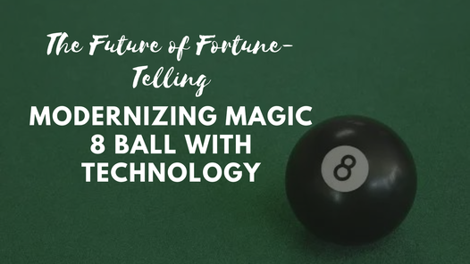 Modernizing Magic 8 Ball with Technology